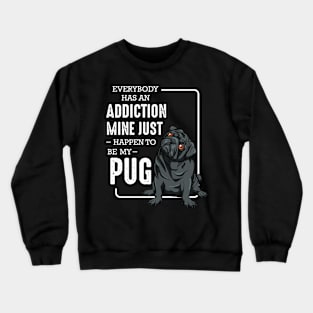 Pug - Everybody has an Addiction - Dog Owner Saying Crewneck Sweatshirt